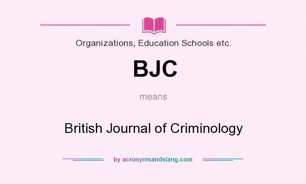 What does BJC mean? It stands for British Journal of Criminology