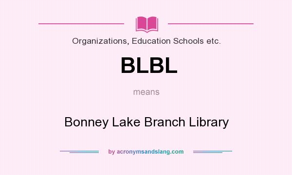 What does BLBL mean? It stands for Bonney Lake Branch Library
