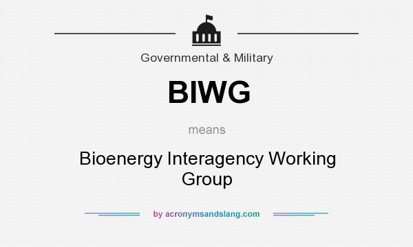 What does BIWG mean? It stands for Bioenergy Interagency Working Group