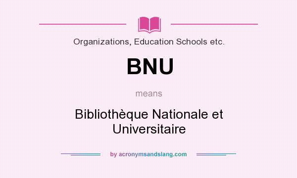 What does BNU mean? It stands for Bibliothèque Nationale et Universitaire