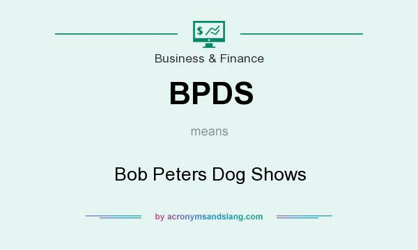 What does BPDS mean? It stands for Bob Peters Dog Shows