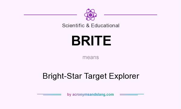 What does BRITE mean? It stands for Bright-Star Target Explorer