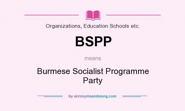 What does BSPP mean? It stands for Burmese Socialist Programme Party