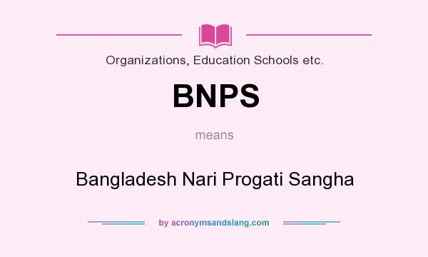 What does BNPS mean? It stands for Bangladesh Nari Progati Sangha