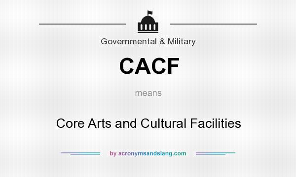 What does CACF mean? It stands for Core Arts and Cultural Facilities