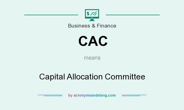 What does CAC mean? It stands for Capital Allocation Committee