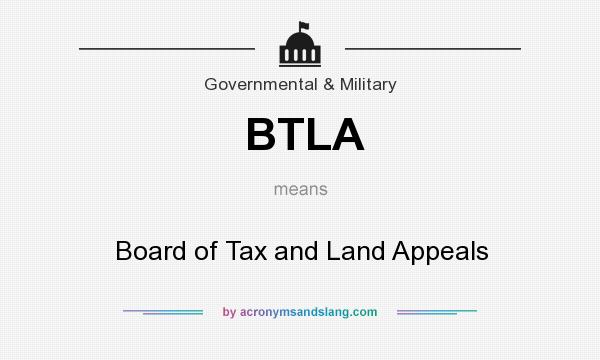 What does BTLA mean? It stands for Board of Tax and Land Appeals