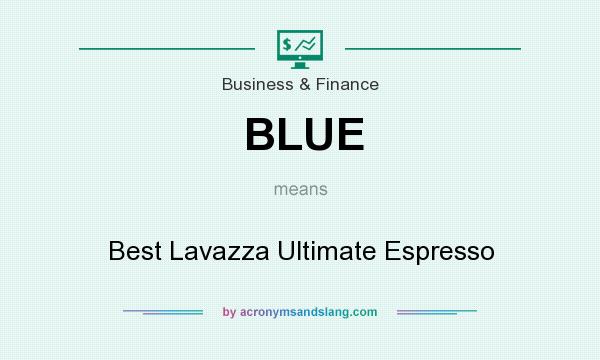 What does BLUE mean? It stands for Best Lavazza Ultimate Espresso