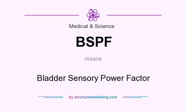 What does BSPF mean? It stands for Bladder Sensory Power Factor