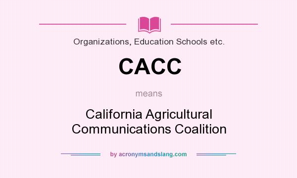 What does CACC mean? It stands for California Agricultural Communications Coalition