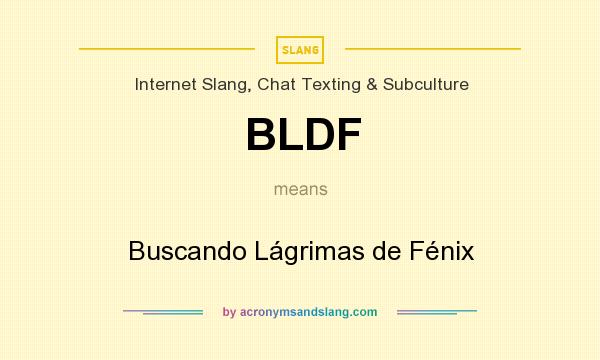 What does BLDF mean? It stands for Buscando Lágrimas de Fénix