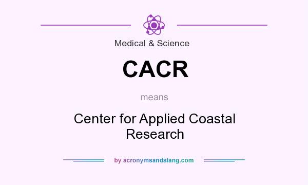 What does CACR mean? It stands for Center for Applied Coastal Research