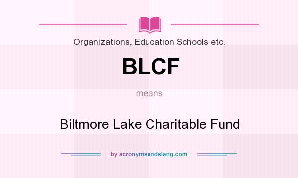 What does BLCF mean? It stands for Biltmore Lake Charitable Fund