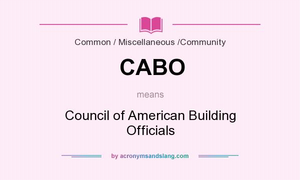 What does CABO mean? It stands for Council of American Building Officials