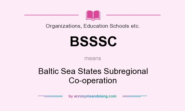What does BSSSC mean? It stands for Baltic Sea States Subregional Co-operation