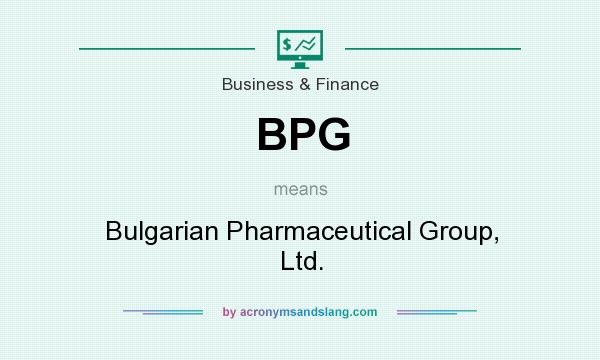 What does BPG mean? It stands for Bulgarian Pharmaceutical Group, Ltd.