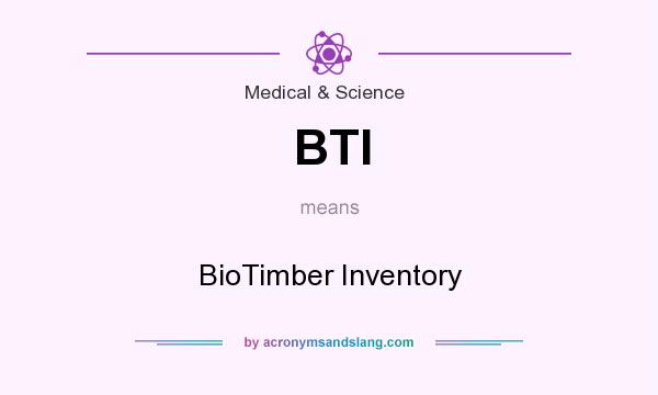 What does BTI mean? It stands for BioTimber Inventory