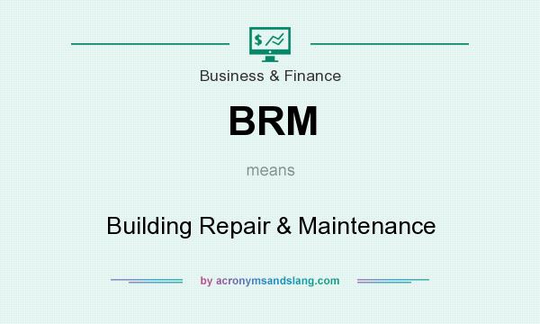 What does BRM mean? It stands for Building Repair & Maintenance