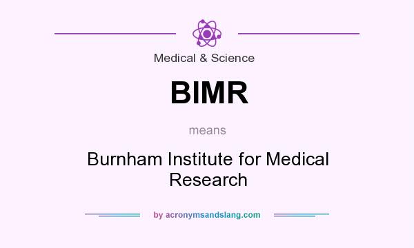 What does BIMR mean? It stands for Burnham Institute for Medical Research