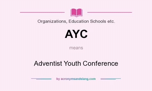 What does AYC mean? It stands for Adventist Youth Conference