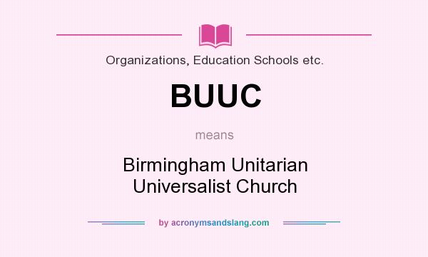 What does BUUC mean? It stands for Birmingham Unitarian Universalist Church