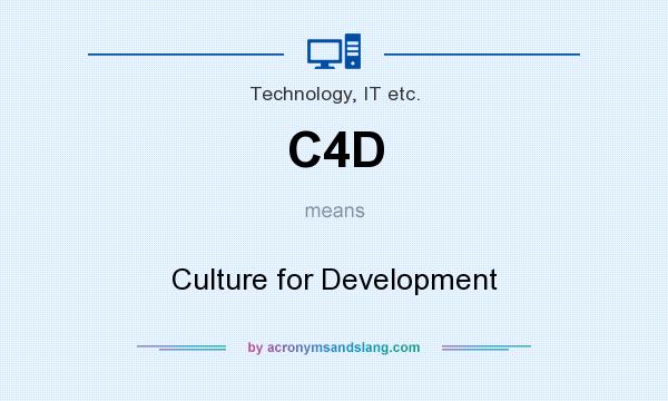What does C4D mean? It stands for Culture for Development