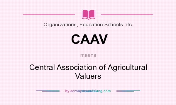What does CAAV mean? It stands for Central Association of Agricultural Valuers