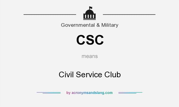 What does CSC mean? It stands for Civil Service Club
