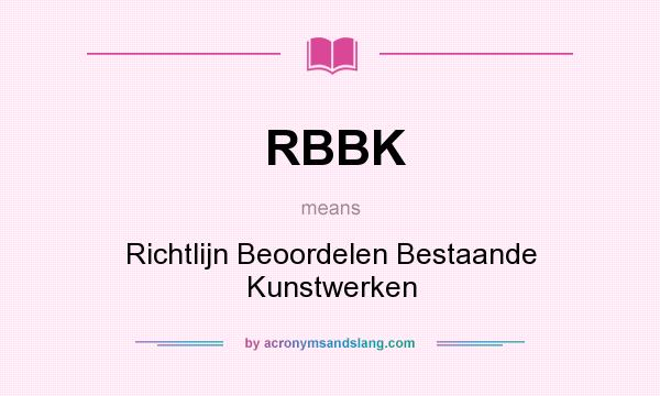 What does RBBK mean? It stands for Richtlijn Beoordelen Bestaande Kunstwerken