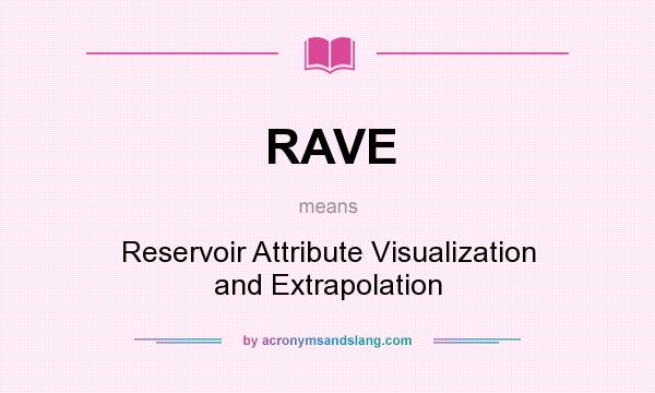 What does RAVE mean? It stands for Reservoir Attribute Visualization and Extrapolation