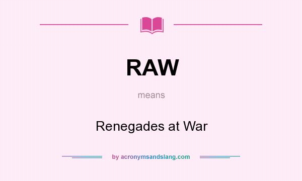 What does RAW mean? It stands for Renegades at War