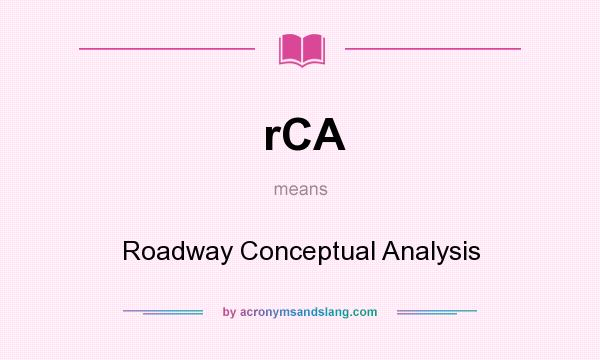 What does rCA mean? It stands for Roadway Conceptual Analysis