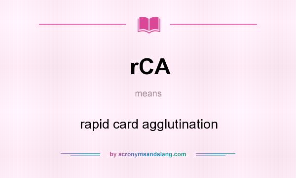 What does rCA mean? It stands for rapid card agglutination