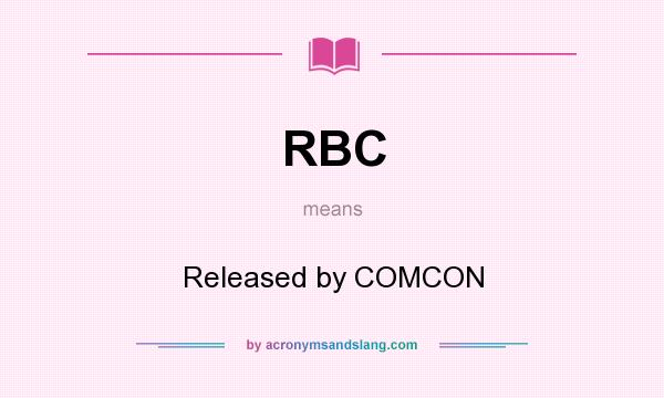 What does RBC mean? It stands for Released by COMCON