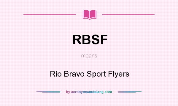 What does RBSF mean? It stands for Rio Bravo Sport Flyers