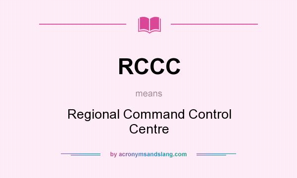 What does RCCC mean? It stands for Regional Command Control Centre