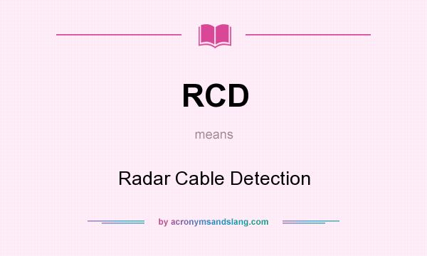 What does RCD mean? It stands for Radar Cable Detection