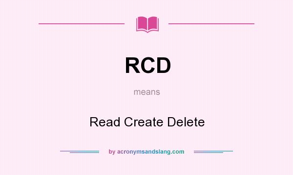What does RCD mean? It stands for Read Create Delete