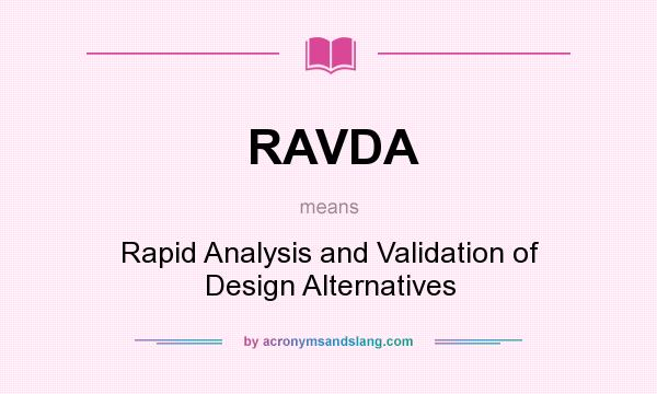 What does RAVDA mean? It stands for Rapid Analysis and Validation of Design Alternatives