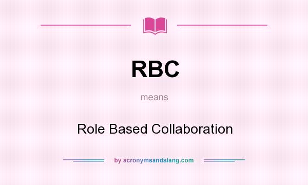 What does RBC mean? It stands for Role Based Collaboration