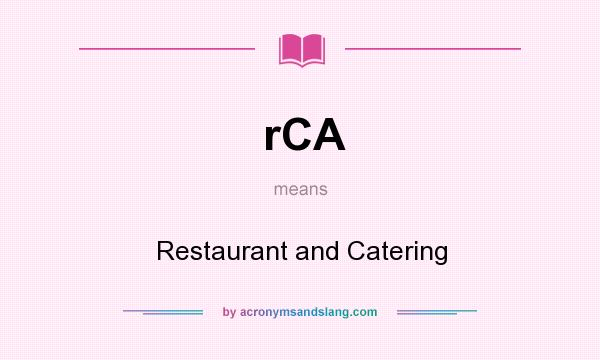 What does rCA mean? It stands for Restaurant and Catering