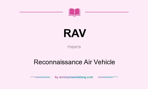 What does RAV mean? It stands for Reconnaissance Air Vehicle