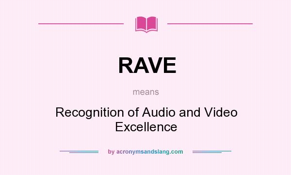 What does RAVE mean? It stands for Recognition of Audio and Video Excellence