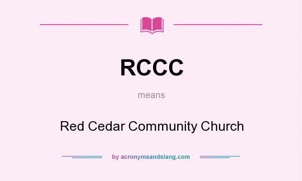 What does RCCC mean? It stands for Red Cedar Community Church