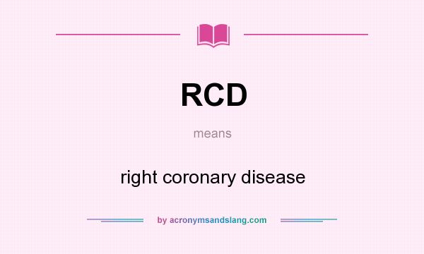 What does RCD mean? It stands for right coronary disease