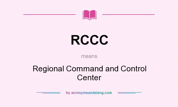 What does RCCC mean? It stands for Regional Command and Control Center