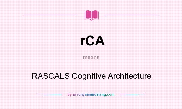 What does rCA mean? It stands for RASCALS Cognitive Architecture