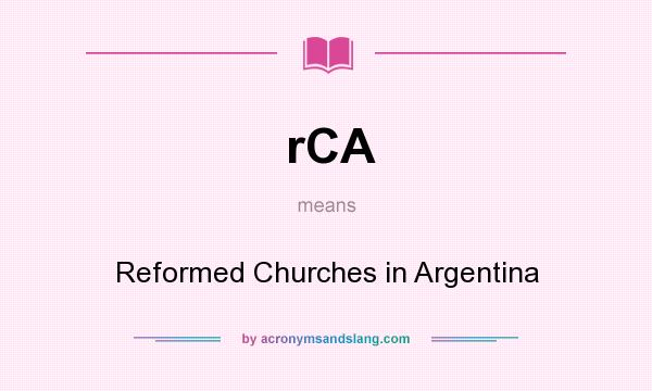What does rCA mean? It stands for Reformed Churches in Argentina