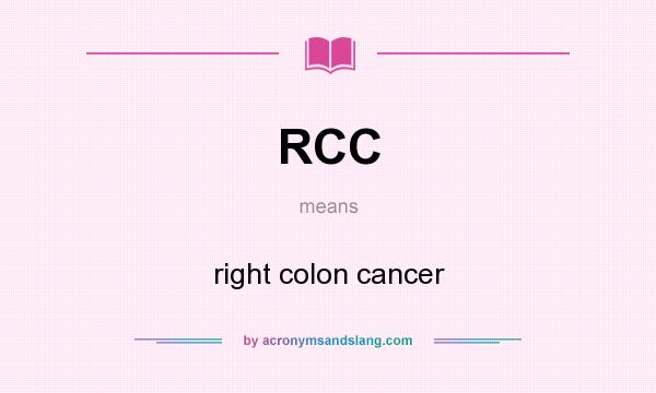 What does RCC mean? It stands for right colon cancer