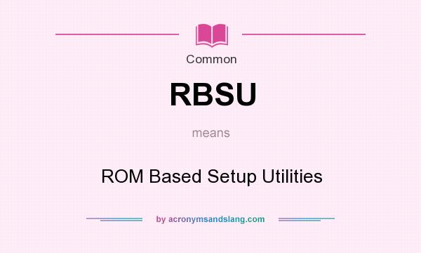 What does RBSU mean? It stands for ROM Based Setup Utilities